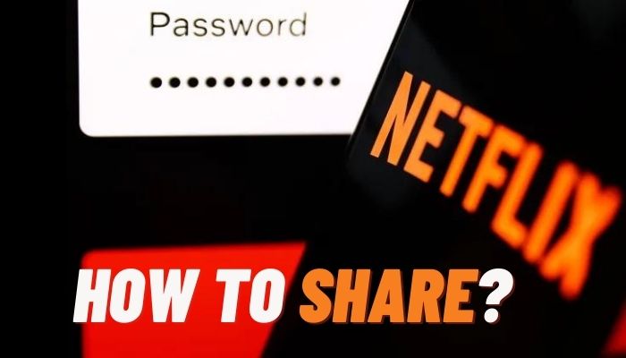 share after netflix password sharing crackdown