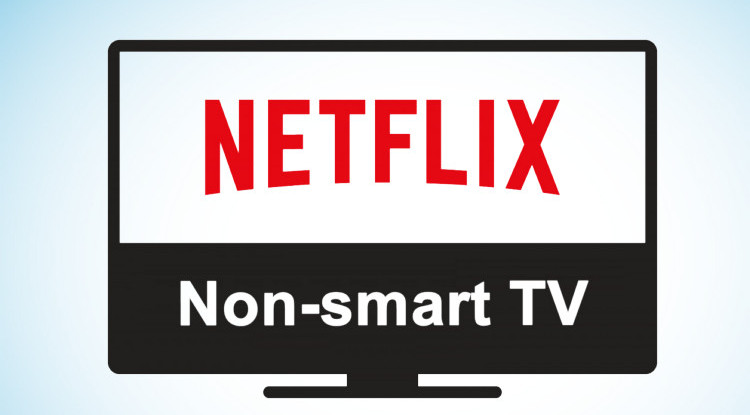 watch netflix video on non-smart tv